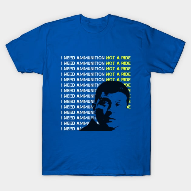 Zelensky Says "I Need Ammunition, Not A Ride" T-Shirt by teesmile